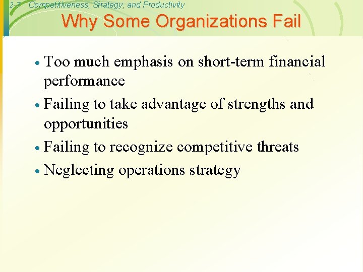 2 -7 Competitiveness, Strategy, and Productivity Why Some Organizations Fail Too much emphasis on