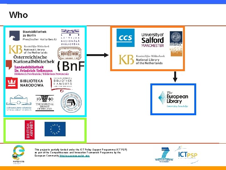 Who 4 technology providers 12 content providers 1 aggregator 2 networking partners This project