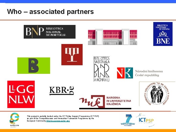 Who – associated partners This project is partially funded under the ICT Policy Support
