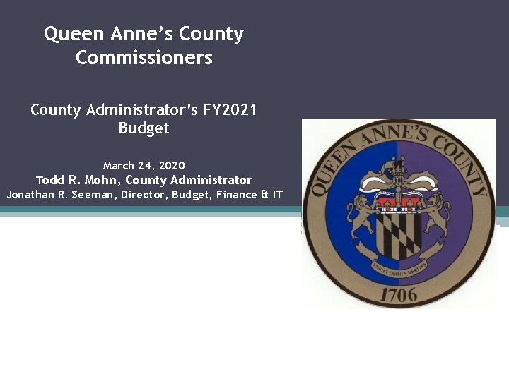 Queen Anne’s County Commissioners County Administrator’s FY 2021 Budget March 24, 2020 Todd R.