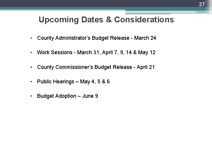 27 Upcoming Dates & Considerations • County Administrator’s Budget Release - March 24 •