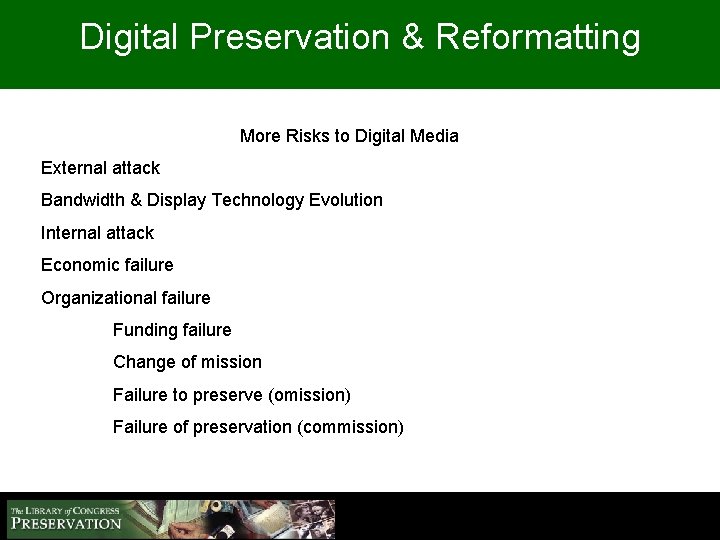 Digital Preservation & Reformatting More Risks to Digital Media External attack Bandwidth & Display