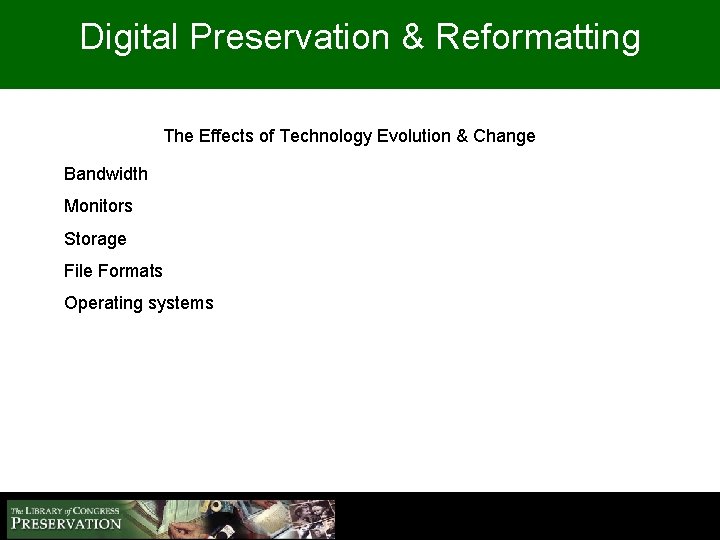 Digital Preservation & Reformatting The Effects of Technology Evolution & Change Bandwidth Monitors Storage