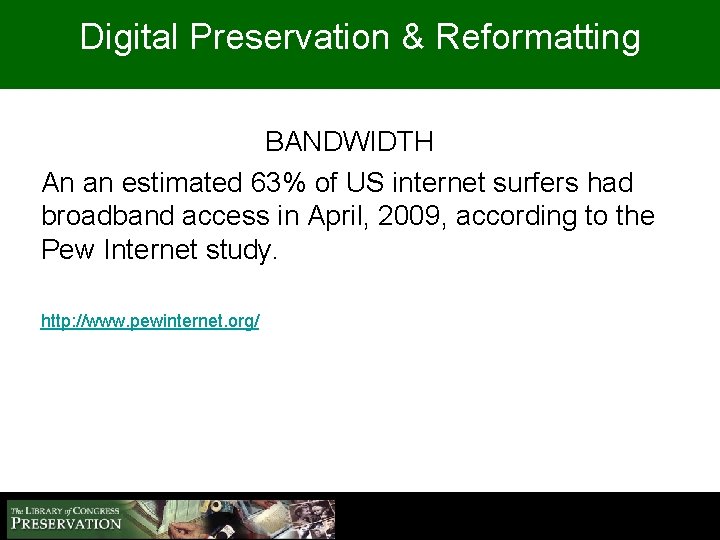 Digital Preservation & Reformatting BANDWIDTH An an estimated 63% of US internet surfers had