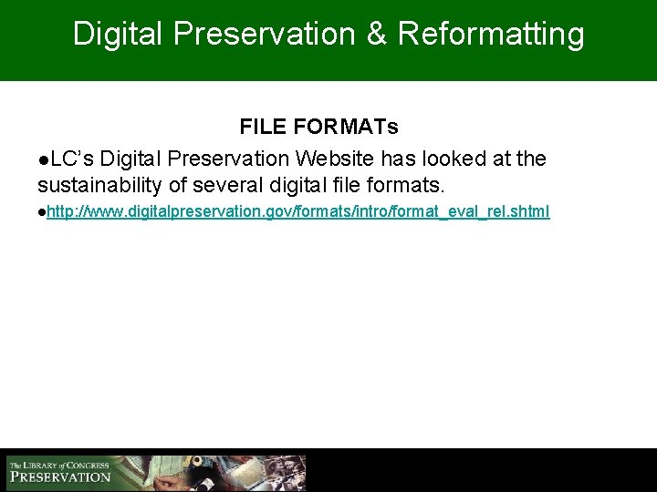 Digital Preservation & Reformatting FILE FORMATs l. LC’s Digital Preservation Website has looked at