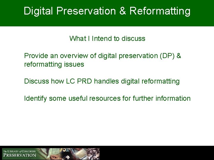 Digital Preservation & Reformatting What I Intend to discuss Provide an overview of digital