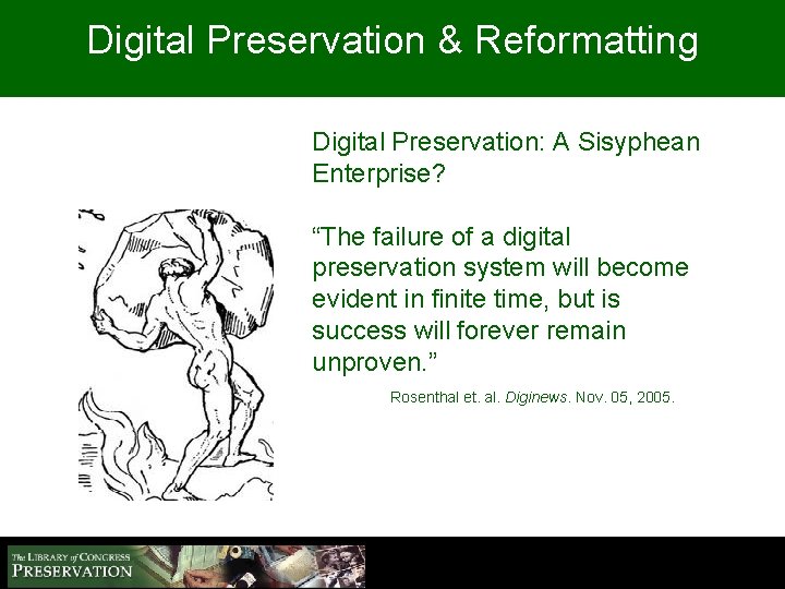 Digital Preservation & Reformatting Digital Preservation: A Sisyphean Enterprise? “The failure of a digital