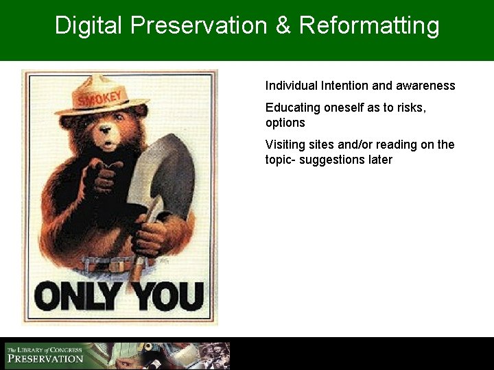Digital Preservation & Reformatting Individual Intention and awareness Educating oneself as to risks, options