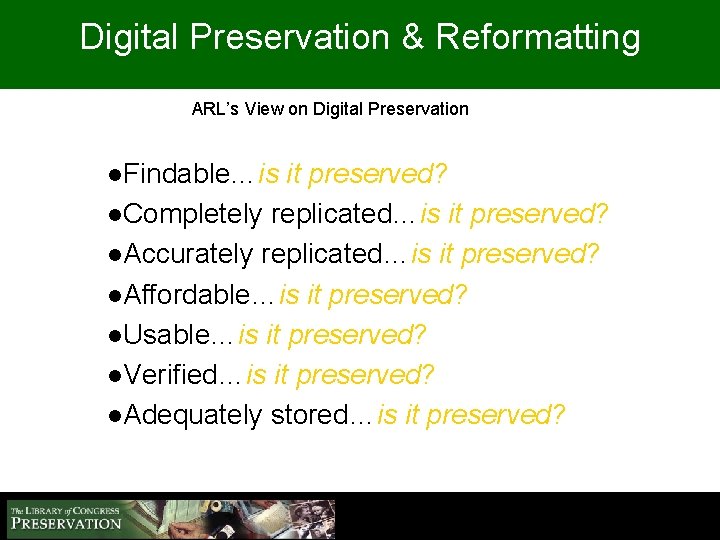 Digital Preservation & Reformatting ARL’s View on Digital Preservation l. Findable…is it preserved? l.