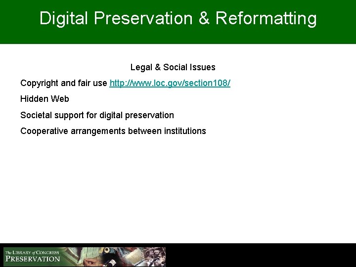 Digital Preservation & Reformatting Legal & Social Issues Copyright and fair use http: //www.