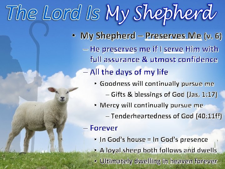  • My Shepherd – Preserves Me (v. 6) – He preserves me if