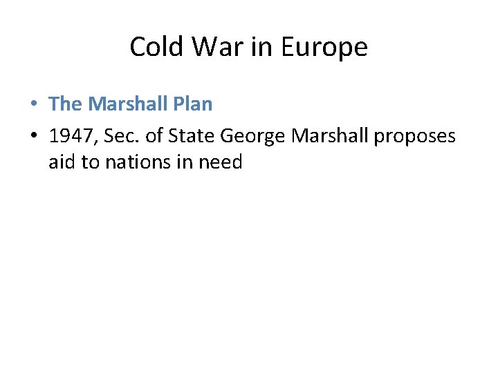 Cold War in Europe • The Marshall Plan • 1947, Sec. of State George