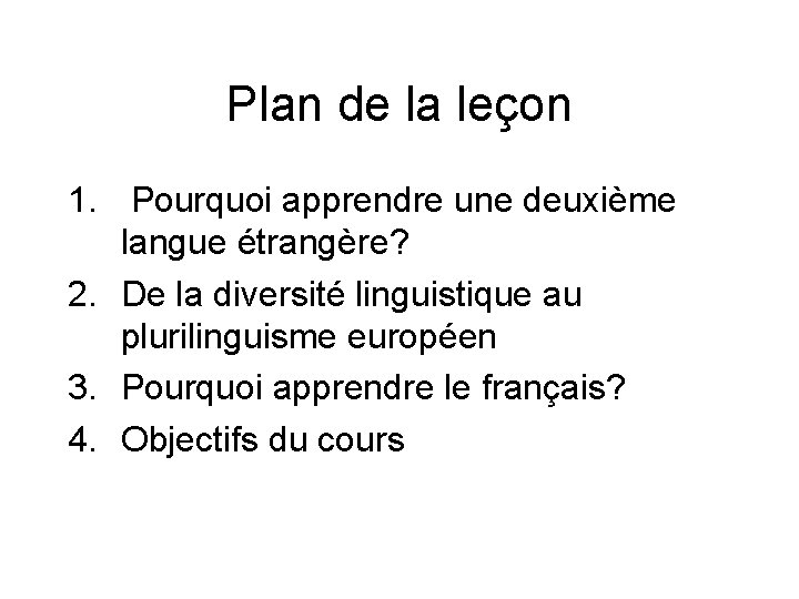 Plan de la leçon 1. Pourquoi apprendre une deuxième langue étrangère? 2. De la