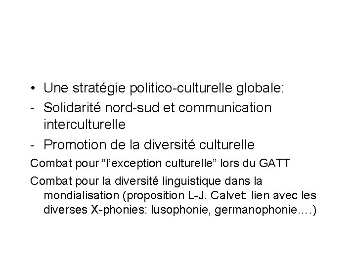  • Une stratégie politico-culturelle globale: - Solidarité nord-sud et communication interculturelle - Promotion