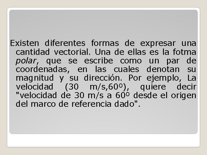 Existen diferentes formas de expresar una cantidad vectorial. Una de ellas es la fotma