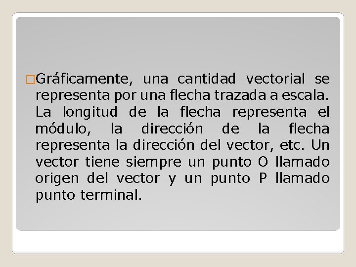 �Gráficamente, una cantidad vectorial se representa por una flecha trazada a escala. La longitud