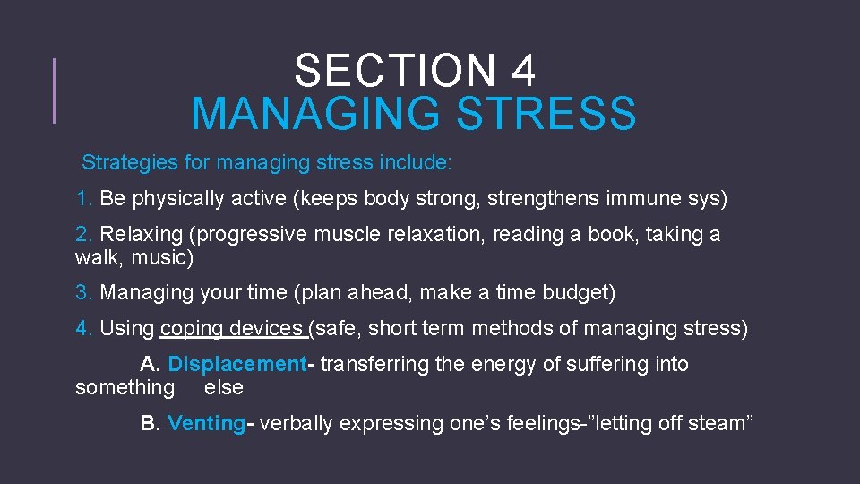 SECTION 4 MANAGING STRESS Strategies for managing stress include: 1. Be physically active (keeps