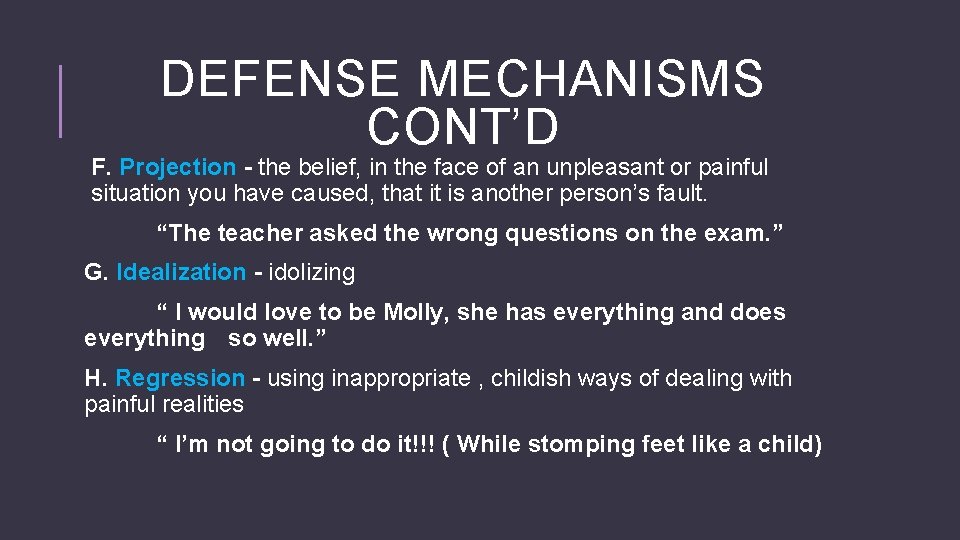 DEFENSE MECHANISMS CONT’D F. Projection - the belief, in the face of an unpleasant