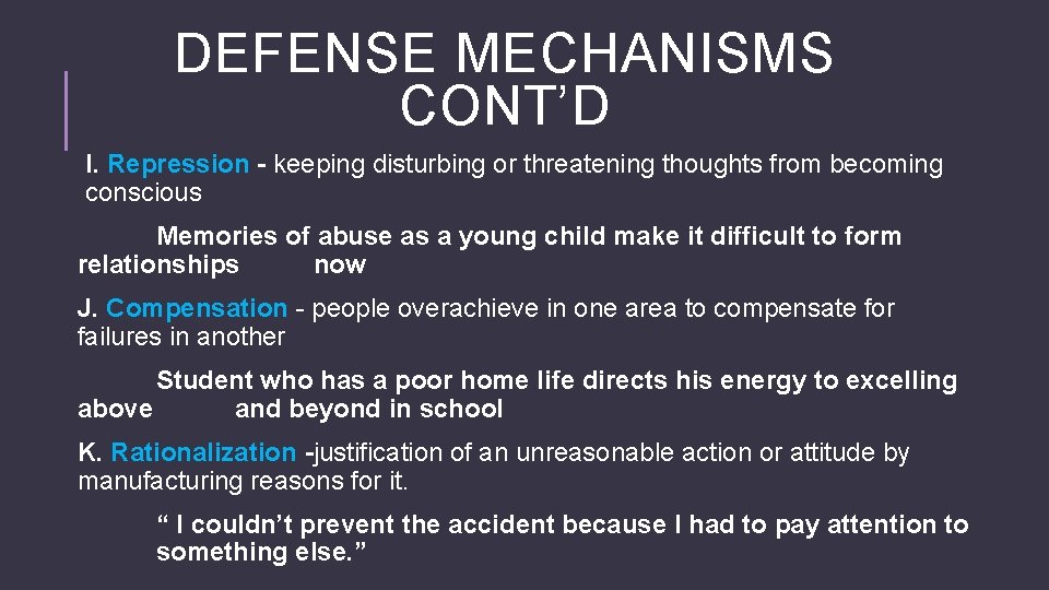 DEFENSE MECHANISMS CONT’D I. Repression - keeping disturbing or threatening thoughts from becoming conscious