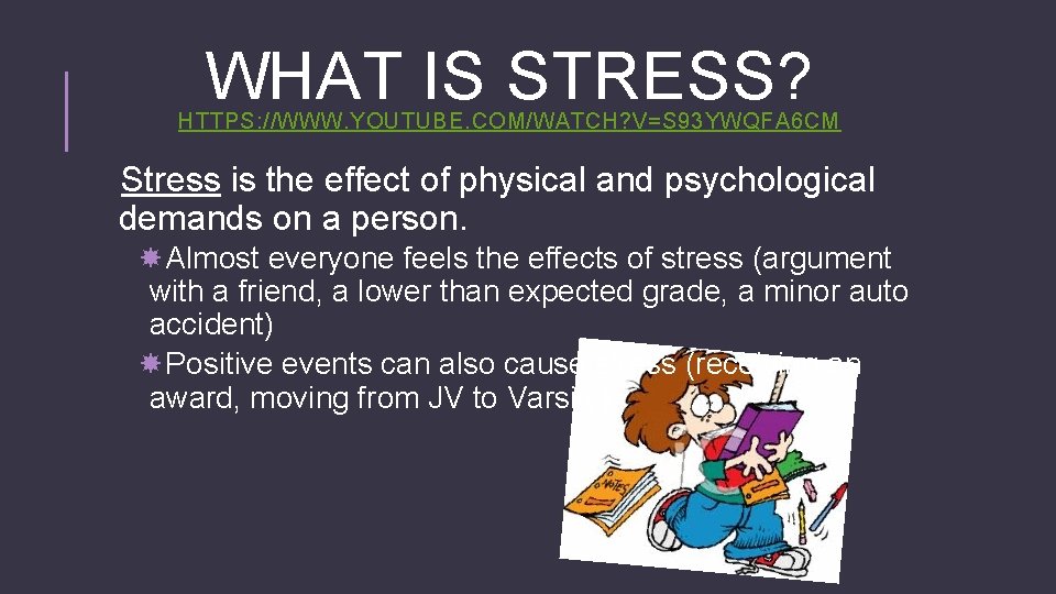 WHAT IS STRESS? HTTPS: //WWW. YOUTUBE. COM/WATCH? V=S 93 YWQFA 6 CM Stress is