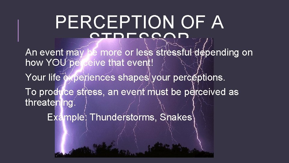 PERCEPTION OF A STRESSOR An event may be more or less stressful depending on