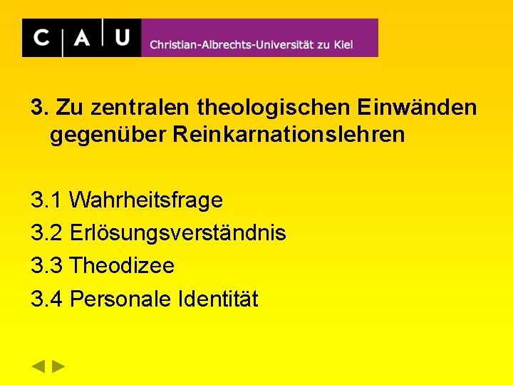 3. Zu zentralen theologischen Einwänden gegenüber Reinkarnationslehren 3. 1 Wahrheitsfrage 3. 2 Erlösungsverständnis 3.