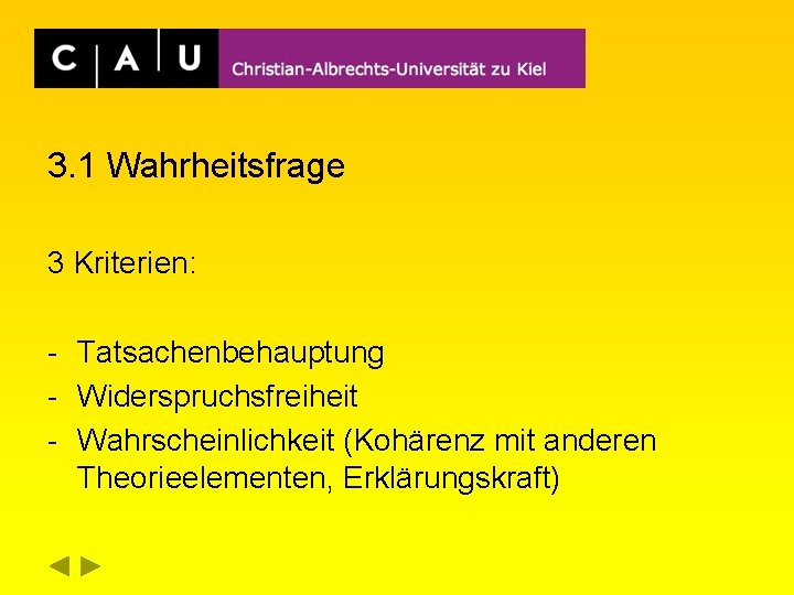 3. 1 Wahrheitsfrage 3 Kriterien: - Tatsachenbehauptung - Widerspruchsfreiheit - Wahrscheinlichkeit (Kohärenz mit anderen