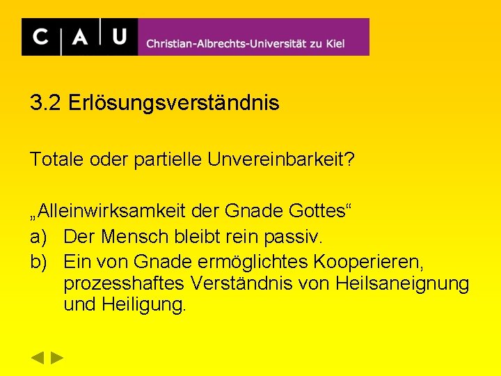3. 2 Erlösungsverständnis Totale oder partielle Unvereinbarkeit? „Alleinwirksamkeit der Gnade Gottes“ a) Der Mensch