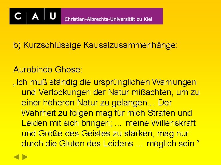b) Kurzschlüssige Kausalzusammenhänge: Aurobindo Ghose: „Ich muß ständig die ursprünglichen Warnungen und Verlockungen der