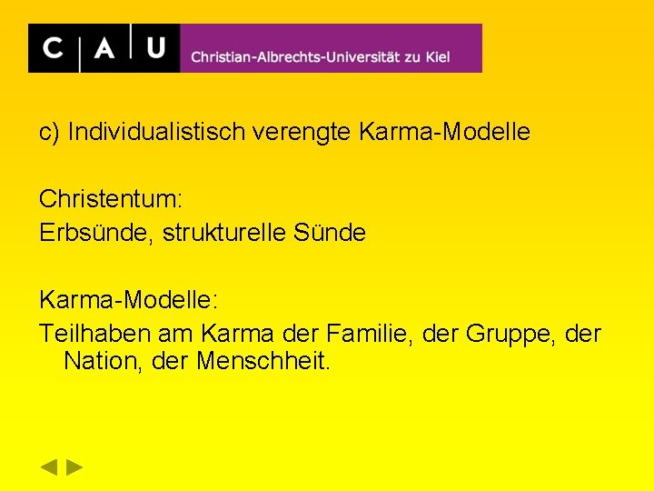 c) Individualistisch verengte Karma-Modelle Christentum: Erbsünde, strukturelle Sünde Karma-Modelle: Teilhaben am Karma der Familie,