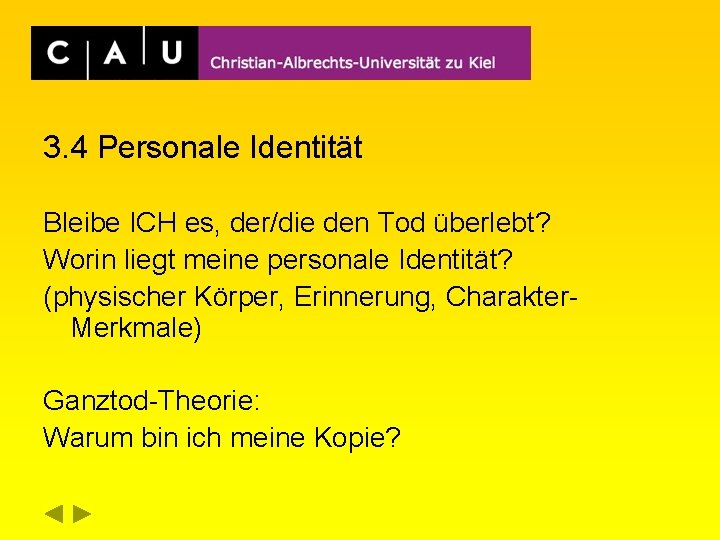 3. 4 Personale Identität Bleibe ICH es, der/die den Tod überlebt? Worin liegt meine