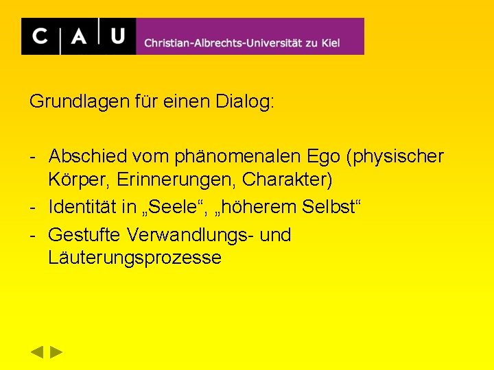 Grundlagen für einen Dialog: - Abschied vom phänomenalen Ego (physischer Körper, Erinnerungen, Charakter) -