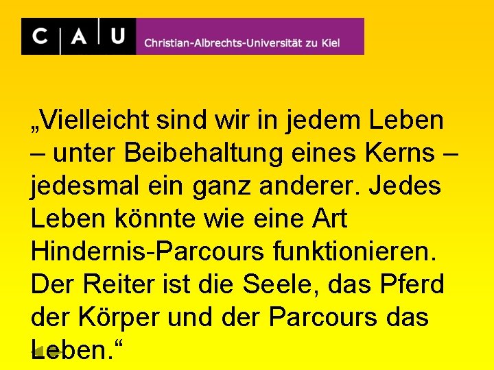 „Vielleicht sind wir in jedem Leben – unter Beibehaltung eines Kerns – jedesmal ein