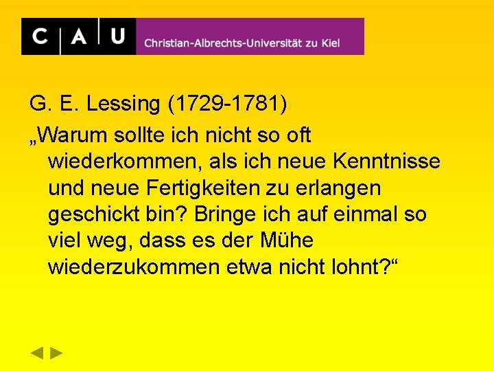 G. E. Lessing (1729 -1781) „Warum sollte ich nicht so oft wiederkommen, als ich