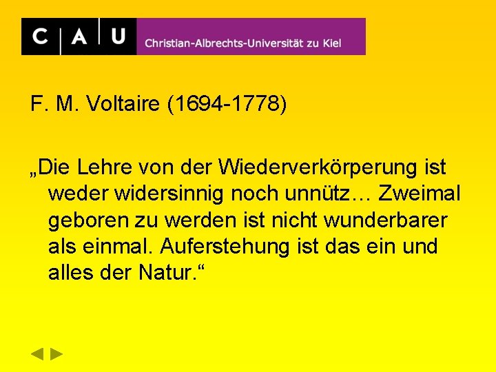 F. M. Voltaire (1694 -1778) „Die Lehre von der Wiederverkörperung ist weder widersinnig noch