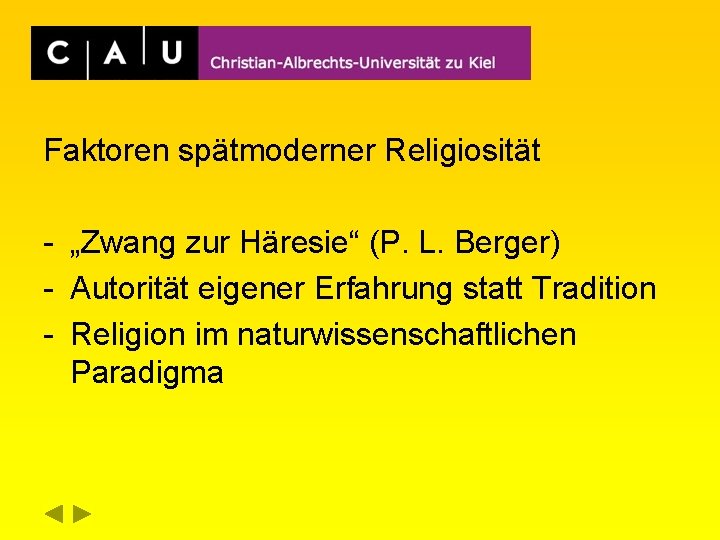 Faktoren spätmoderner Religiosität - „Zwang zur Häresie“ (P. L. Berger) - Autorität eigener Erfahrung