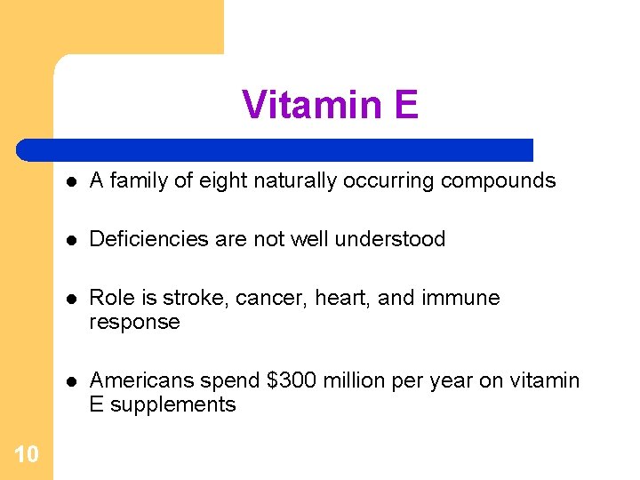 Vitamin E 10 l A family of eight naturally occurring compounds l Deficiencies are