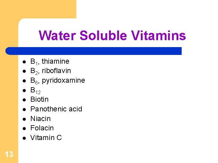 Water Soluble Vitamins l l l l l 13 B 1, thiamine B 2,