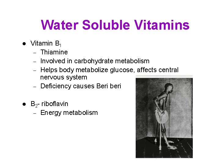 Water Soluble Vitamins l Vitamin B 1 – Thiamine – Involved in carbohydrate metabolism
