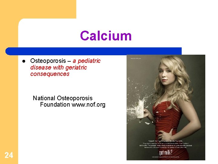 Calcium l Osteoporosis – a pediatric disease with geriatric consequences National Osteoporosis Foundation www.