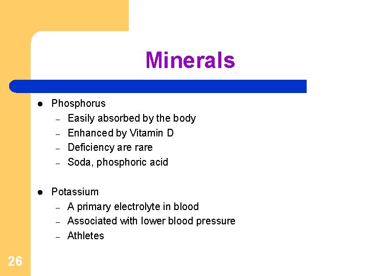 Minerals 26 l Phosphorus – Easily absorbed by the body – Enhanced by Vitamin