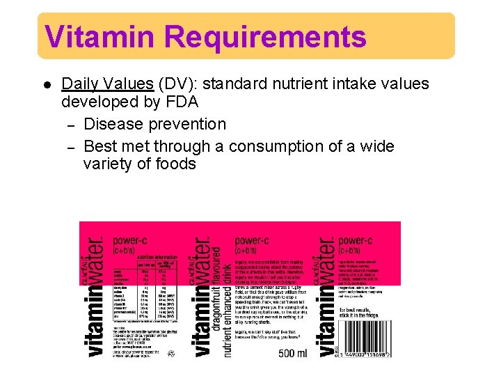 Vitamin Requirements l Daily Values (DV): standard nutrient intake values developed by FDA –