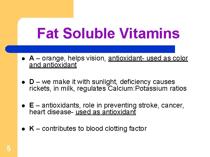 Fat Soluble Vitamins 5 l A – orange, helps vision, antioxidant- used as color