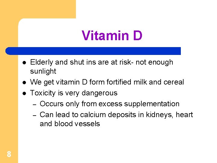 Vitamin D l l l 8 Elderly and shut ins are at risk- not