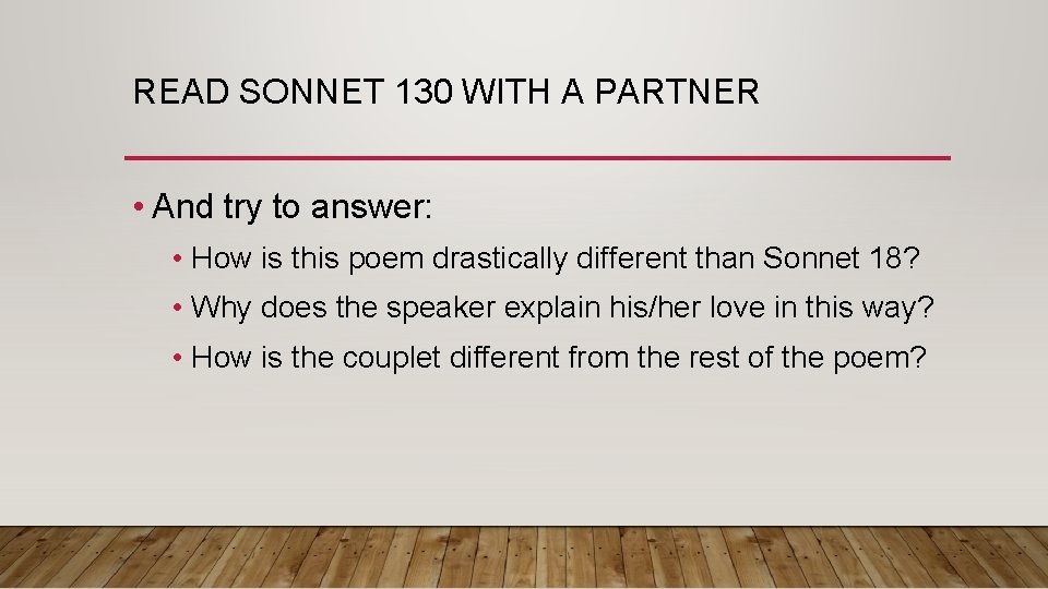 READ SONNET 130 WITH A PARTNER • And try to answer: • How is