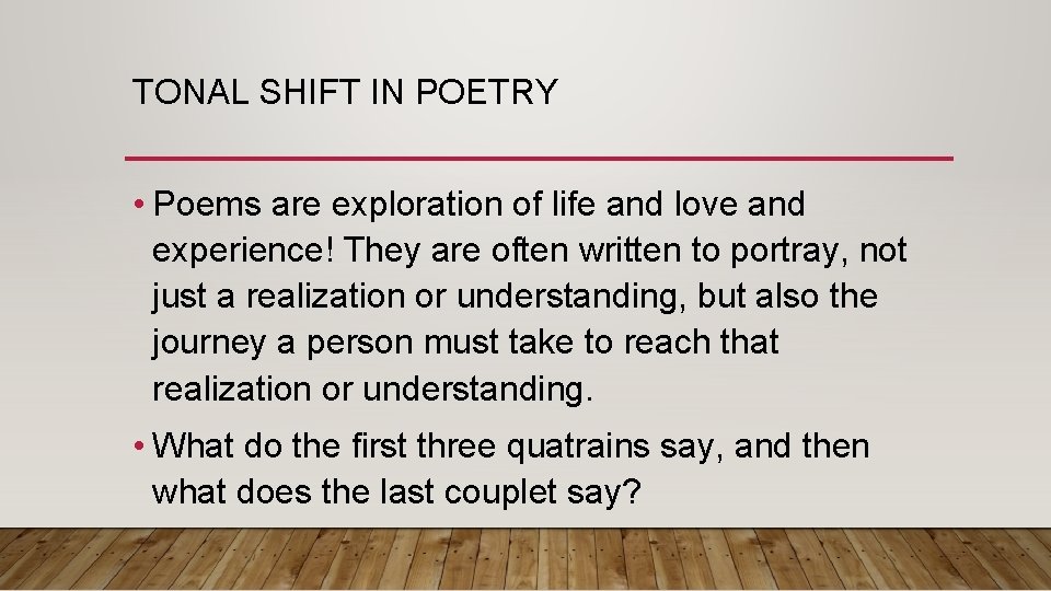 TONAL SHIFT IN POETRY • Poems are exploration of life and love and experience!