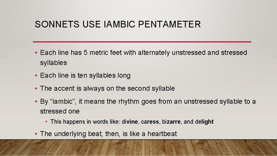 SONNETS USE IAMBIC PENTAMETER • Each line has 5 metric feet with alternately unstressed