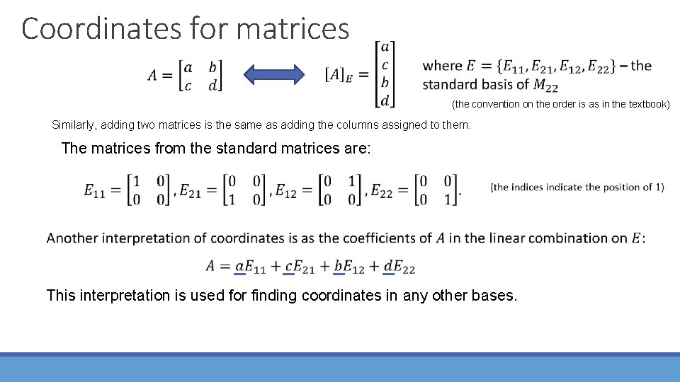 Coordinates for matrices (the convention on the order is as in the textbook) Similarly,