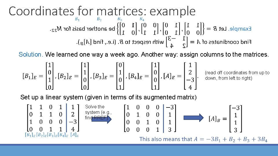 Coordinates for matrices: example Solution. We learned one way a week ago. Another way:
