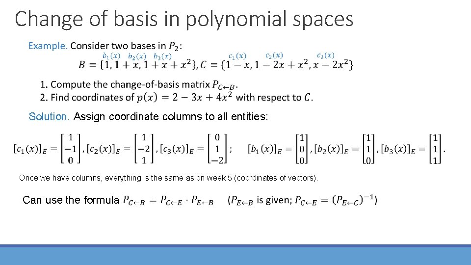 Change of basis in polynomial spaces Solution. Assign coordinate columns to all entities: Once